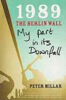 1989 دیوار برلین: بخش من در سقوط1989, the Berlin Wall: My Part in its Downfall