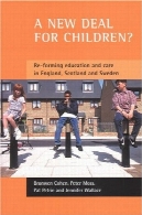 یک قرارداد جدید برای کودکان ؟: شکل گیری مجدد آموزش و پرورش و مراقبت در انگلستان، اسکاتلند و سوئدA New Deal for Children?: Re-forming Education and Care in England, Scotland and Sweden