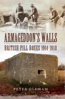 دیوار آرماگدون است: جعبه قرص بریتانیا و پناهگاه 1914-1918Armageddon's Walls: British Pill Boxes and Bunkers 1914–1918
