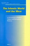 جهان اسلام و غرب : مقدمه ای بر فرهنگ های سیاسی و روابط بین المللThe Islamic World and the West: An Introduction to Political Cultures and International Relations