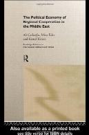 اقتصاد سیاسی همکاری های منطقه ای در خاورمیانه (ادبیات پارسی پیشرفت در روابط بین الملل و سیاست، 3)The Political Economy of Regional Cooperation in the Middle East (Routledge Advances in International Relations and Politics, 3)
