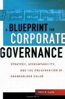 طرح برای اداره امور شرکت : استراتژی، پاسخگویی، و حفظ ارزش سهامA blueprint for corporate governance: strategy, accountability, and the preservation of shareholder value