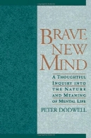 قشنگ نو ذهن: متفکر تحقیق در ماهیت و معنای زندگی ذهنیBrave New Mind: A Thoughtful Inquiry into the Nature and Meaning of Mental Life