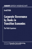 اداره امور شرکت های بانک ها در اقتصادهای در حال گذار : تجربه لهستانیCorporate Governance by Banks in Transition Economies: The Polish Experience
