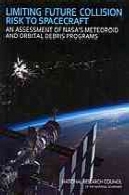 محدود کردن خطر تصادم آینده به فضاپیمای : یک ارزیابی از برنامه شهاب سنگ و زباله فضایی ناساLimiting future collision risk to spacecraft : an assessment of NASA's meteoroid and orbital debris programs