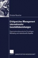 مدیریت Erfolgreiches internationaler Geschäftsbeziehungen: Organisationstheoretische Grundlagen و interkulturelle Aspekte بازاریابیErfolgreiches Management internationaler Geschäftsbeziehungen: Organisationstheoretische Grundlagen, Marketing und interkulturelle Aspekte