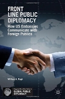 خط مقدم دیپلماسی عمومی: چگونه ارتباط سفارتخانه با فروش خارجیFront Line Public Diplomacy: How US Embassies Communicate with Foreign Publics