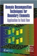 تکنیک های تجزیه دامنه برای عناصر سیاسی: برنامه برای جریان سیالات (پیشرفت در مرز عناصر)Domain Decomposition Techniques for Boundary Elements : Application to Fluid Flow (Advances in Boundary Elements)