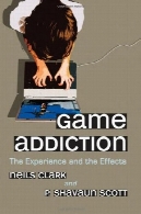 بازی اعتیاد: تجربه و اثرGame Addiction: The Experience and the Effects