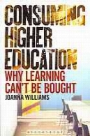 مصرف آموزش عالی : چرا یادگیری را نمی توان خریدConsuming higher education : why learning can't be bought