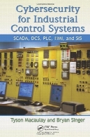 امنیت سایبری برای سیستم های کنترل صنعتی: SCADA، DCS، PLC، HMI و بازی هاCybersecurity for Industrial Control Systems: SCADA, DCS, PLC, HMI, and SIS