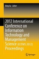 2012 کنفرانس بین المللی فناوری اطلاعات و علم مدیریت ( ICITMS 2012 ) مجموعه مقالات2012 International Conference on Information Technology and Management Science(ICITMS 2012) Proceedings