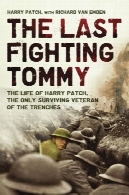 تاریخ و زمان آخرین مبارزه تامی: زندگی هری پچ، آخرین جانباز از ترانشه، 1898-2009The Last Fighting Tommy: The Life of Harry Patch, Last Veteran of the Trenches, 1898-2009