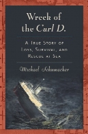خراب از کارل D .: یک داستان واقعی از دست دادن، بقا، و نجات در دریاWreck of the Carl D.: A True Story of Loss, Survival, and Rescue at Sea