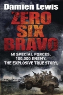 صفر شش براوو: نیروهای ویژه 60 . 100،000 دشمن. داستان واقعی منفجرهZero Six Bravo: 60 Special Forces. 100,000 Enemy. The Explosive True Story