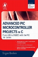 پروژه های میکروکنترلر PIC در ج: از USB به زیگ بی با سری 18F عکس پیشرفتهAdvanced PIC Microcontroller Projects in C: From USB to ZIGBEE with the PIC 18F Series