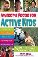 غذاهای بسیار جذاب برای کودکان و نوجوانان فعال: الفبای خوردن برای انرژی و سلامتAwesome Foods for Active Kids: The ABCs of Eating for Energy and Health