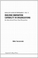 قابلیت ساختمانی نوآوری در سازمان : بین المللی صلیب مورد چشم اندازBuilding Innovation Capability in Organizations: An International Cross-case Perspective