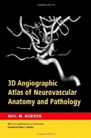 3D آنژیوگرافی اطلس آناتومی و آسیب شناسی نوروواسکولر3D Angiographic Atlas of Neurovascular Anatomy and Pathology