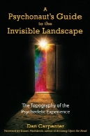 راهنمای Psychonaut به چشم انداز نامرئی: توپوگرافی تجربه روانگردانA Psychonaut's Guide to the Invisible Landscape: The Topography of the Psychedelic Experience