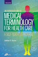 مقدمه ای بر اصطلاحات پزشکی برای مراقبت های بهداشتی : بسته خود آموزشAn Introduction to Medical Terminology for Health Care: A Self-Teaching Package