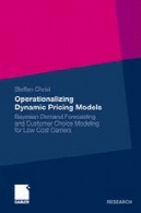 عملیاتی کردن قیمت گذاری پویا مدل: بیزی تقاضا پیش بینی و مدلسازی انتخاب مشتری برای کم هزینه حملOperationalizing Dynamic Pricing Models: Bayesian Demand Forecasting and Customer Choice Modeling for Low Cost Carriers