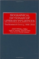 فرهنگ زندگینامهای تأثیرات ادبی : قرن نوزدهم ، 1800-1914Biographical Dictionary of Literary Influences: The Nineteenth Century, 1800-1914