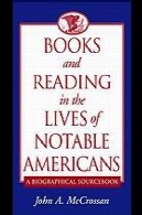 کتاب و مطالعه در زندگی آمریکایی ها قابل توجه: مرجع زندگی نامه ایBooks and reading in the lives of notable Americans : a biographical sourcebook