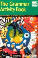 دستور زبان فعالیت کتاب: یک کتاب مرجع آموزش گرامر زبان بازی برای دانش آموزان جوانThe Grammar Activity Book: A Resource Book of Grammar Games for Young Students