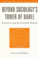 فراتر از جامعه شناسی را برج بابل: بازسازی روش علمی (جامعه شناسی تخیل و تغییر ساختاری)Beyond Sociology's Tower of Babel: Reconstructing the Scientific Method (Sociological Imagination and Structural Change,)