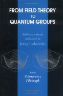 از نظریه میدان کوانتومی به گروه : تاریخ تولد دوره اختصاص داده شده به جرزی LukierskiFrom Field Theory to Quantum Groups: Birthday Volume dedicated to Jerzy Lukierski
