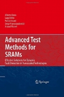 آزمون روش پیشرفته برای SRAMs: راه حل های موثر برای دینامیک گسل تشخیص در فن آوری های NanoscaledAdvanced Test Methods for SRAMs: Effective Solutions for Dynamic Fault Detection in Nanoscaled Technologies