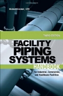 تاسیسات لوله کشی سیستم های کتاب: برای امکانات صنعتی و تجاری و بهداشت و درمان، 3rd ویرایشFacility Piping Systems Handbook: For Industrial, Commercial, and Healthcare Facilities, 3rd Edition