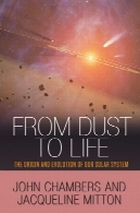 از گرد و غبار به زندگی: منشا و تکامل منظومه شمسیFrom Dust to Life : The Origin and Evolution of Our Solar System