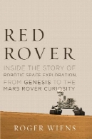 رور قرمز: داخل داستان اکتشافات روباتیک فضایی از پیدایش به مریخ مریخ نورد کنجکاویRed Rover: Inside the Story of Robotic Space Exploration, from Genesis to the Mars Rover Curiosity