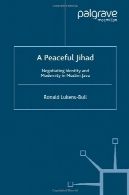 صلح آمیز جهاد: مذاکره هویت و مدرنیته در جاوا مسلمان (انسان شناسی معاصر دین)A Peaceful Jihad: Negotiating Identity and Modernity in Muslim Java (Contemporary Anthropology of Religion)