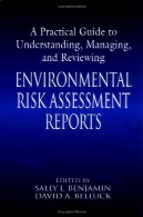 راهنمای عملی برای درک مدیریت و بررسی گزارش های ارزیابی ریسک زیست محیطیA Practical Guide to Understanding, Managing, and Reviewing Environmental Risk Assessment Reports