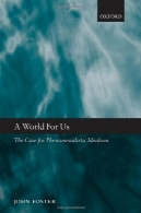 جهان برای ما: مورد برای آرمان گرایی PhenomenalisticA World for Us: The Case for Phenomenalistic Idealism