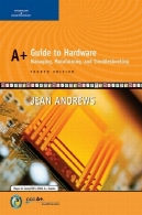 A + راهنمای سخت افزار: مدیریت, نگهداری و عیب یابی، چاپ چهارمA+ Guide to Hardware: Managing, Maintaining and Troubleshooting, Fourth Edition