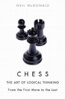 شطرنج: هنر تفکر منطقی: از اولین گام برای آخرین بارChess: The Art of Logical Thinking: From the First Move to the Last