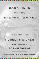 تیره قهرمان عصر اطلاعات: جستجو در نوربرت وینر پدر سایبرنتیکDark Hero Of The Information Age: In Search of Norbert Wiener The Father of Cybernetics