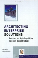 معماری راه حل های سازمانی: الگوهای برای سیستم های مبتنی بر اینترنت قابلیت های بالاArchitecting Enterprise Solutions: Patterns for High-Capability Internet-based Systems