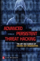 هک پیشرفته تهدید مداوم: هنر و علم هک کردن هر سازمانAdvanced Persistent Threat Hacking: The Art and Science of Hacking Any Organization