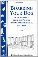 سگ خود را شبانه روزی: چگونه سگ خود را اقامت خوشحال و راحت و امنBoarding Your Dog: How to Make Your Dog's Stay Happy, Comfortable, and Safe