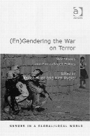 (En) gendering جنگ علیه ترور: جنگ داستان و پوشاندن سیاست (جنسیت در جهان محلی و جهانی)(En)gendering the War on Terror: War Stories And Camouflaged Politics (Gender in a Global Local World)