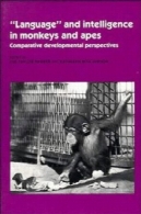 "زبان" و هوش در میمون ها و میمون ها: مقایسه دیدگاه های توسعه'Language' and Intelligence in Monkeys and Apes: Comparative Developmental Perspectives