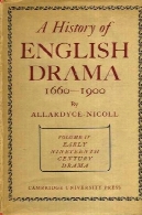 تاریخ درام انگلیسی ۱۶۶۰-1900: دوره 4، درام اوایل قرن نوزدهم 1800 و 1850A History of English Drama 1660-1900: Volume 4, Early Nineteenth Century Drama 1800-1850