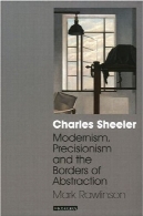چارلز شیلر: مدرنیسم راست خط کاری و مرز انتزاعCharles Sheeler: Modernism, Precisionism and the Borders of Abstraction
