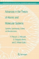 پیشرفت در نظریه سیستم های اتمی و مولکولی: دینامیک طیف سنجی خوشه و متریکAdvances in the Theory of Atomic and Molecular Systems: Dynamics, Spectroscopy, Clusters, and Nanostructures