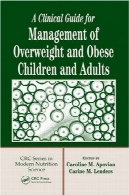 راهنمای بالینی برای مدیریت از اضافه وزن و چاق کودکان و بزرگسالان (مجموعه های Crc در علم تغذیه مدرن)A Clinical Guide for Management of Overweight and Obese Children and Adults (Crc Series in Modern Nutrition Science)